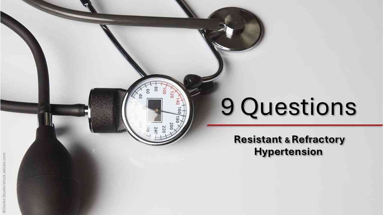 Resistant and Refractory Hypertension: 9 Questions for Primary Care  / image credit hypertension concept:  ©Gecko Studio/stock.adobe.com