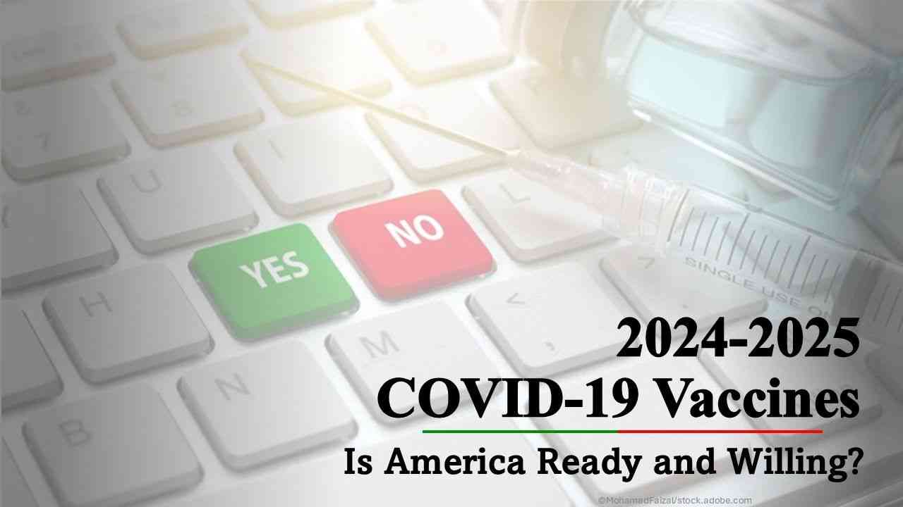 COVID-19 Vaccines 2024-2025: Is America Ready and Willing? / image credit - ©MohamadFaizal/stock.adobe.com vaccines yes or no