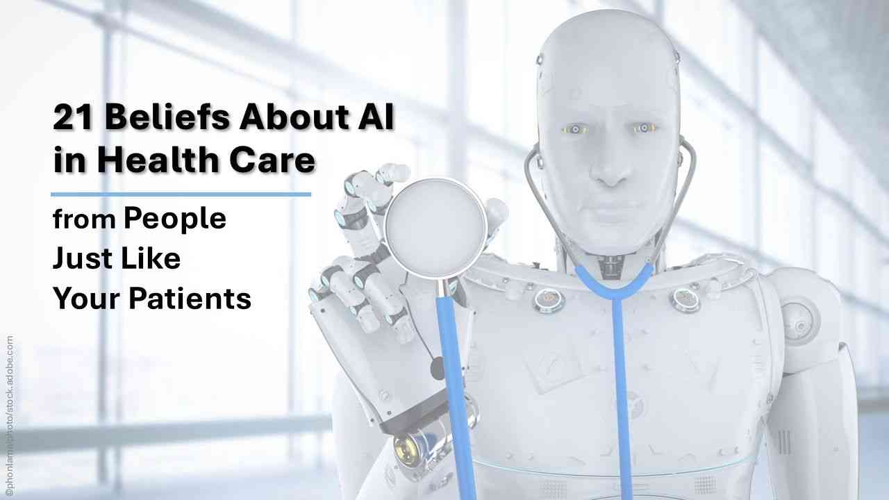 21 Beliefs about AI in Health Care, from People Like your Patients/ image credit AI physician concept: ©phonlamaiphoto/stock.adobe.com