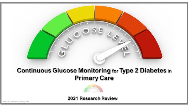 Continuous Glucose Monitoring for Type 2 Diabetes in Primary Care: 2021 Research Review