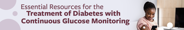 Essential Resources for the Treatment of Diabetes with Continuous Glucose Monitoring