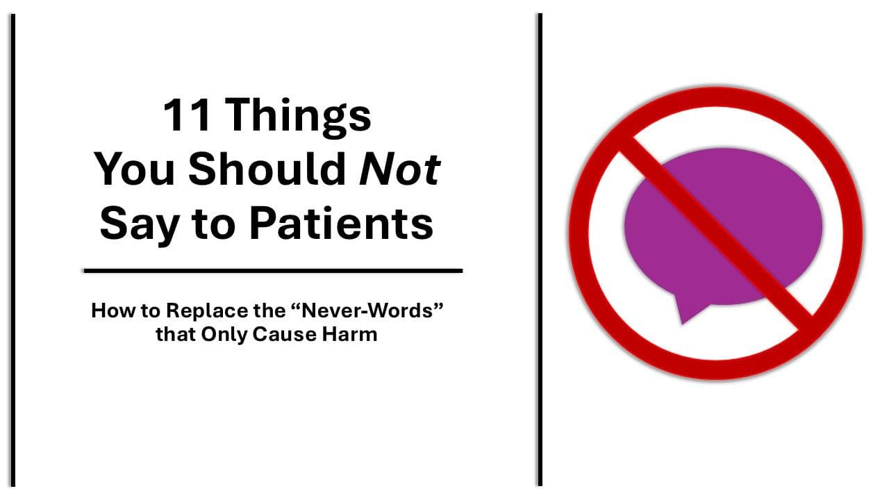 11 things you should NOT say to patients: how to replace the Never words that only cause harm 