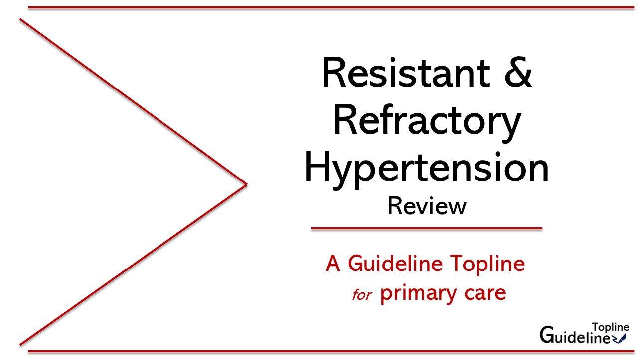 Resistant and Refractory Hypertension: A Guideline Topline for Primary Care