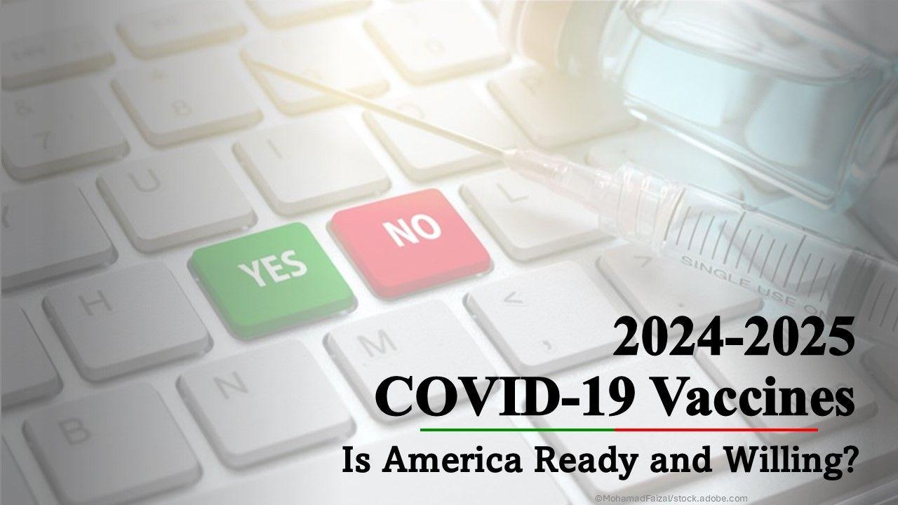 COVID-19 Vaccines 2024-2025: Is America Ready and Willing? / image credit - ©MohamadFaizal/stock.adobe.com vaccines yes or no 