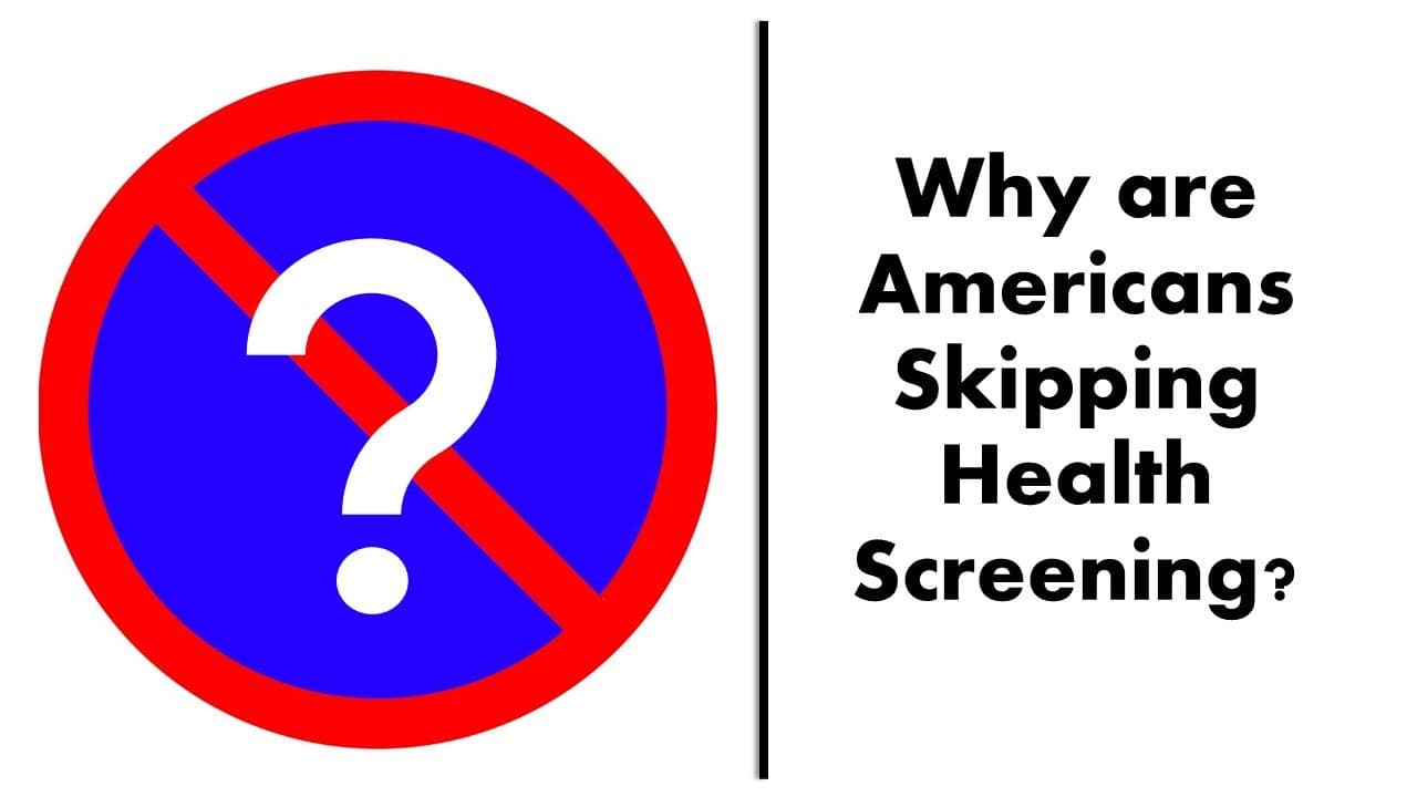 7 Factors That Lead Americans to Skip Health Screening 